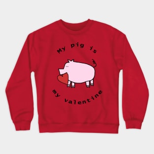 My Pig is My Valentine Crewneck Sweatshirt